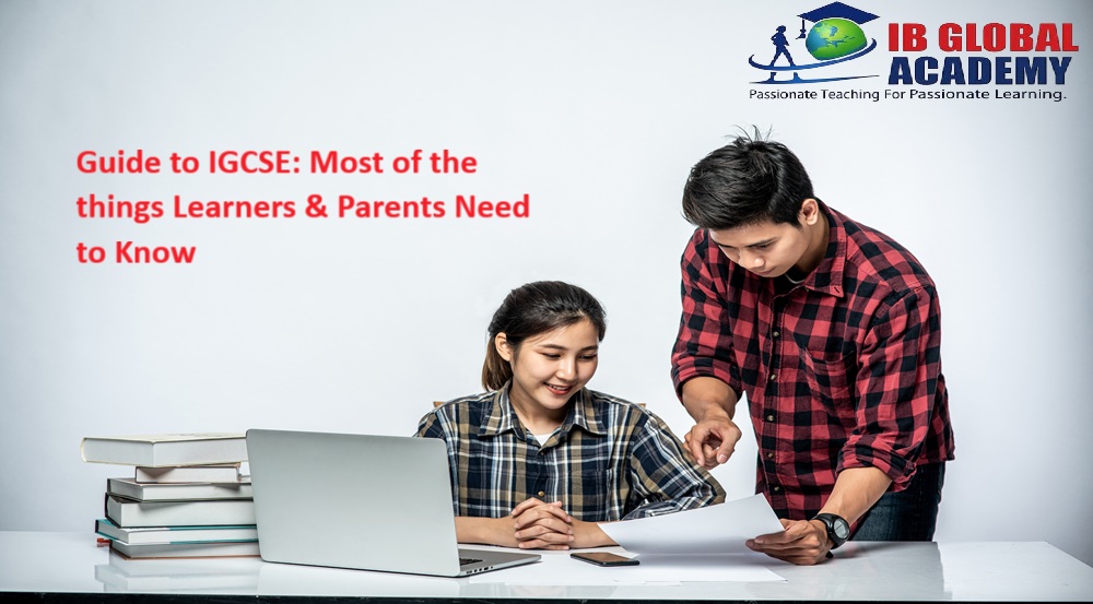 Guide to IGCSE: Most of the things Learners & Parents Need to Know