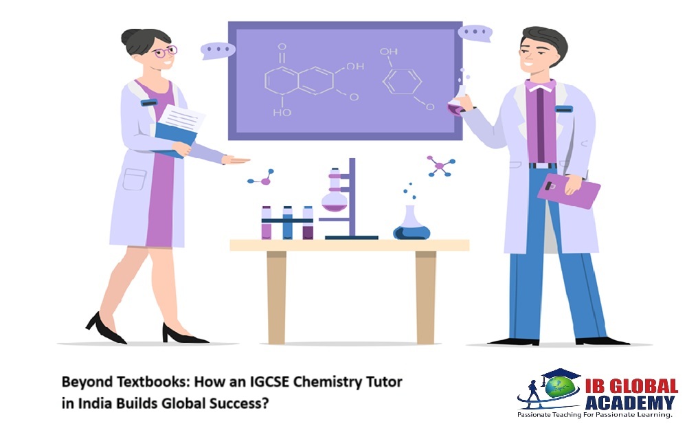 Beyond Textbooks: How an IGCSE Chemistry Tutor in India Builds Global Success?