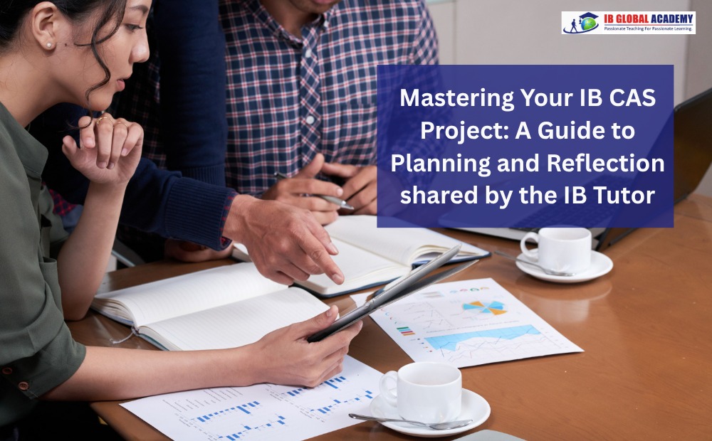 Mastering Your IB CAS Project: A Guide to Planning and Reflection shared by the IB Tutor 