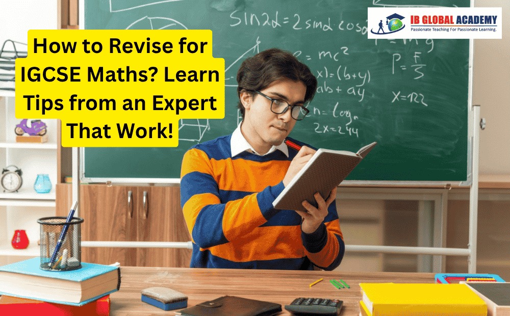 How to Revise for IGCSE Maths? Learn Tips from an Expert That Work!