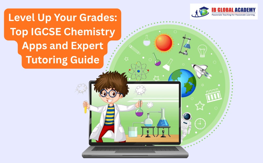 Level Up Your Grades: Top IGCSE Chemistry Apps and Expert Tutoring Guide